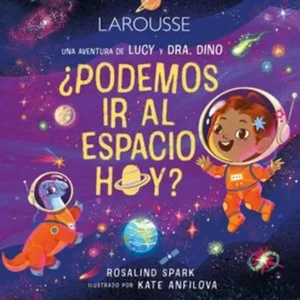 Las Aventuras De Lucy Y Dr. Dino ¿Podemos Ir Al Espacio Hoy?  Spark, Rosalind